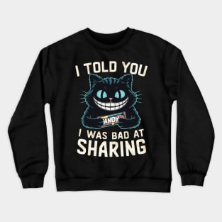 I told you I was bad at sharing Crewneck Sweatshirt
